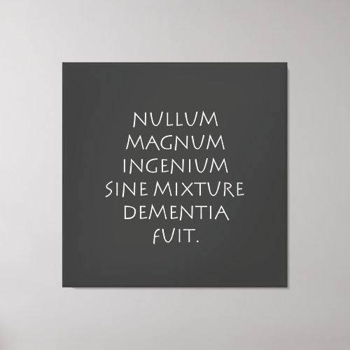 Nullum magnum ingenium sine mixture dementia fuit canvas print