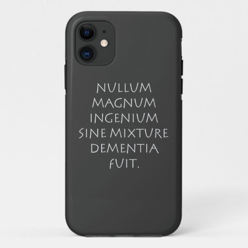 Nullum magnum ingenium sine mixture dementia fuit iPhone 11 case