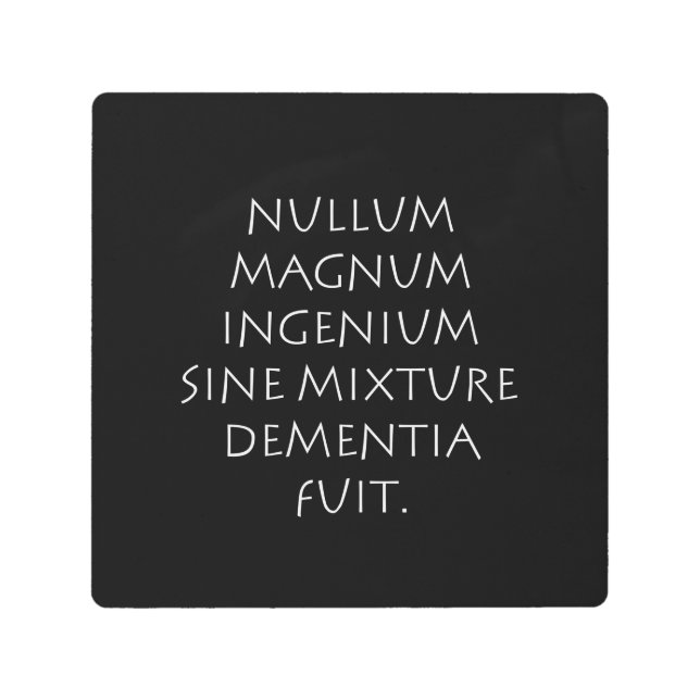 Nullum magnum ingenium sine mixture dementia fuit metal print (Front)