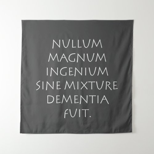Nullum magnum ingenium sine mixture dementia fuit tapestry