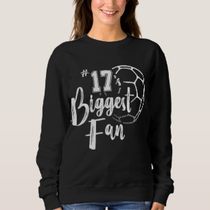Number 17's Biggest Fan Soccer Player Mom Dad Fami Sweatshirt
