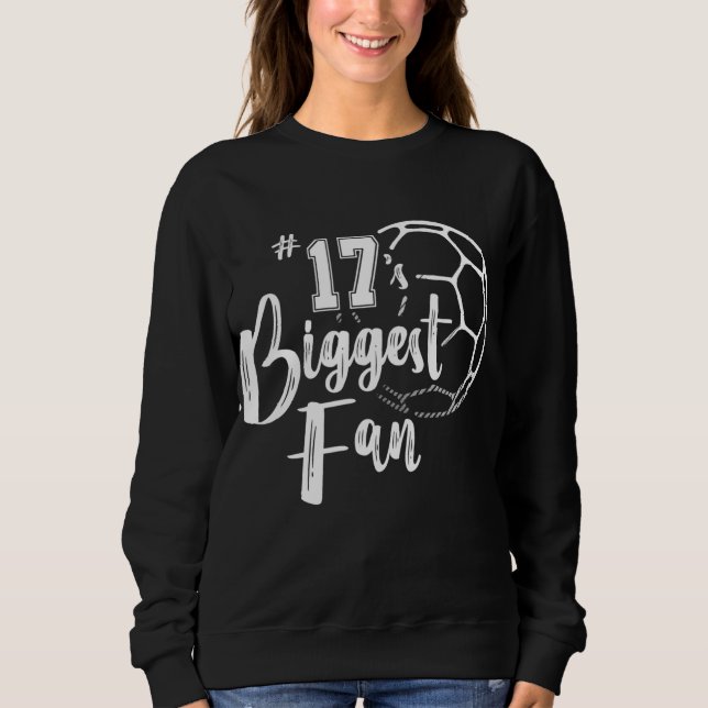 Number 17's Biggest Fan Soccer Player Mom Dad Fami Sweatshirt (Front)