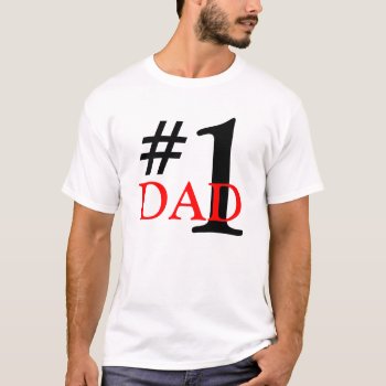Number 1 Dad T-shirt by Everydays_A_Holiday at Zazzle