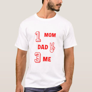 Number 1 Mom 2 Dad 3 Me T-Shirt