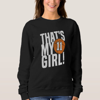 Number Eleven That's My Girl  11 Basketball Mom Da Sweatshirt