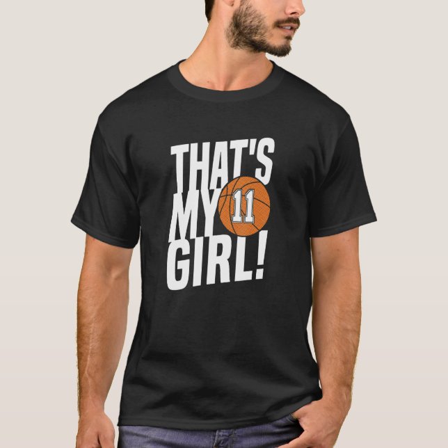 Number Eleven That's My Girl  11 Basketball Mom Da T-Shirt (Front)