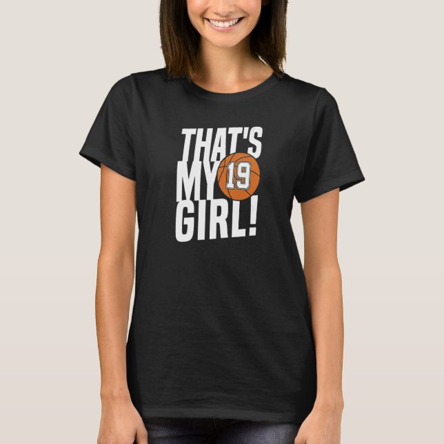 Number Nineteen That's My Girl 19 Basketball Mom D T-Shirt (Front)