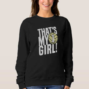Number One 1 That's My Girl Volleyball Mom Dad Fam Sweatshirt