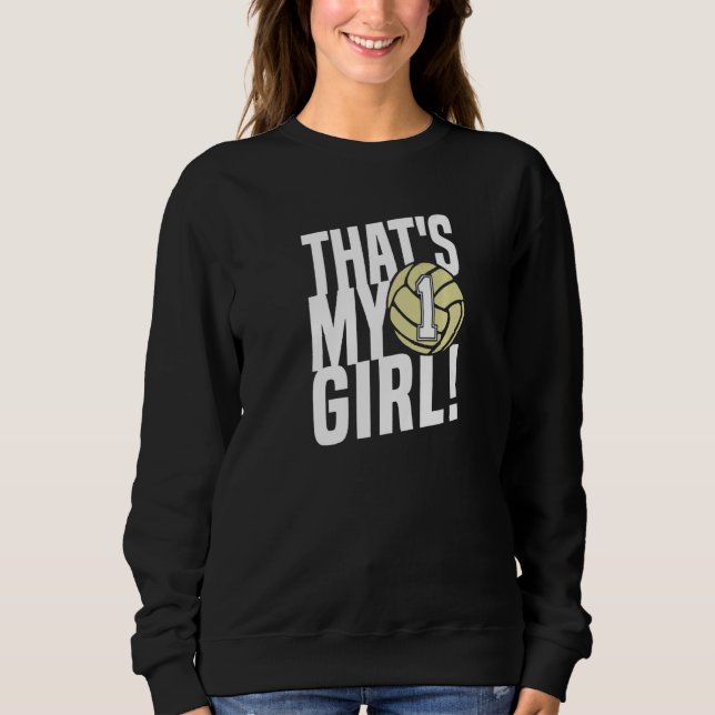 Number One 1 That's My Girl Volleyball Mom Dad Fam Sweatshirt (Front)