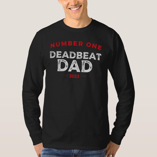 Number One Deadbeat Dad 2023 Novelty Joke Father I T-Shirt (Front)