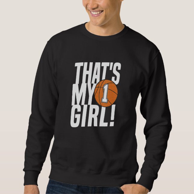 Number One That's My Girl #1 Basketball Mom Dad Fa Sweatshirt (Front)