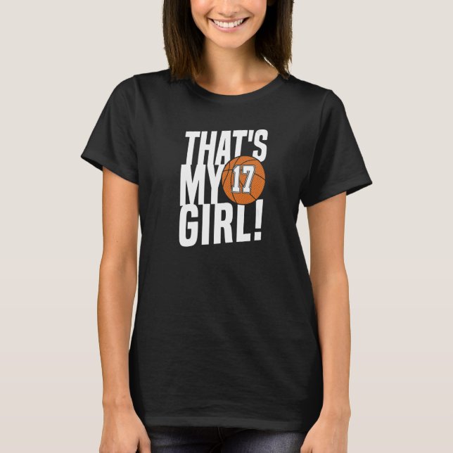 Number Seventeen That's My Girl 17 Basketball Mom  T-Shirt (Front)