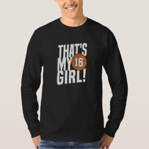 Number Sixteen That's My Girl 16 Basketball Mom Da T-Shirt