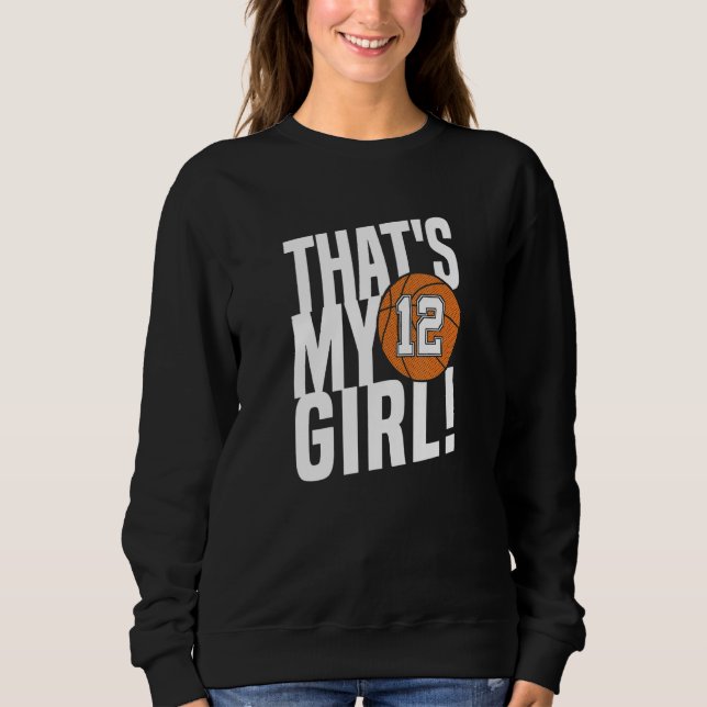Number Twelve That's My Girl  12 Basketball Mom Da Sweatshirt (Front)
