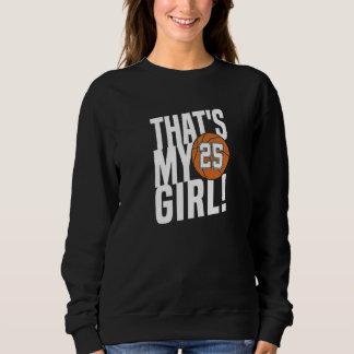 Number Twenty Five That's My Girl 25 Basketball Mo Sweatshirt