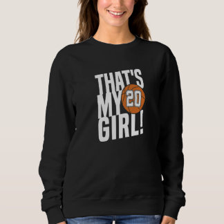Number Twenty That's My Girl 20 Basketball Mom Dad Sweatshirt