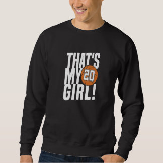 Number Twenty That's My Girl 20 Basketball Mom Dad Sweatshirt