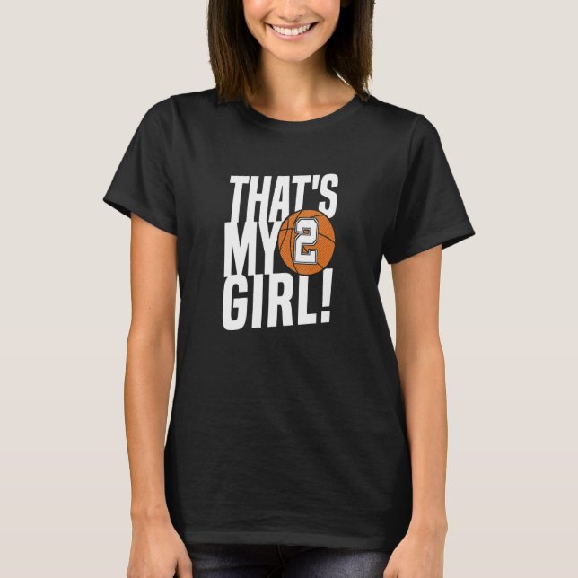 Number Two That's My Girl  2 Basketball Mom Dad Fa T-Shirt (Front)