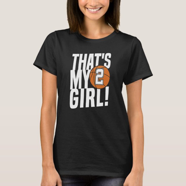 Number Two That's My Girl  2 Basketball Mom Dad Fa T-Shirt (Front)