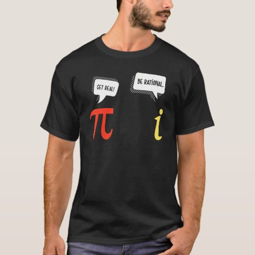 Numbers Pi And I   Math Jokes Get Real Be Rational T_Shirt