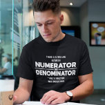 Numerator and Denominator By Science T-Shirt<br><div class="desc">There is a fine line between numerator and denominator only a fraction will understand</div>