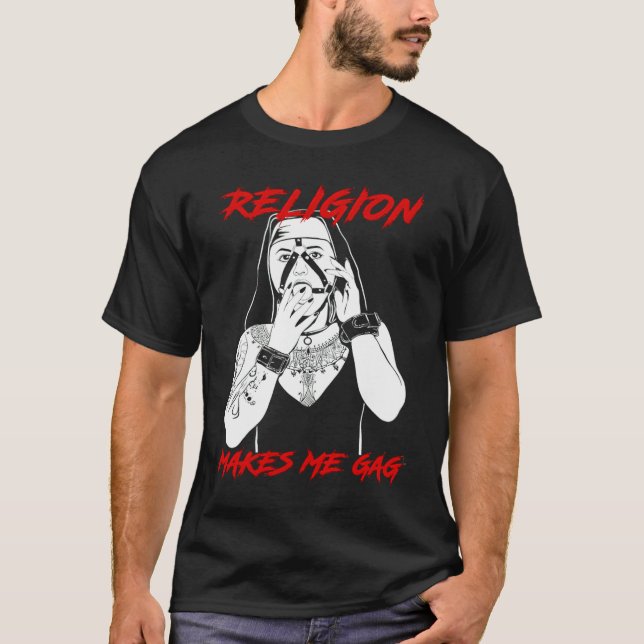 Nun Religion Makes Me Gag T-Shirt (Front)