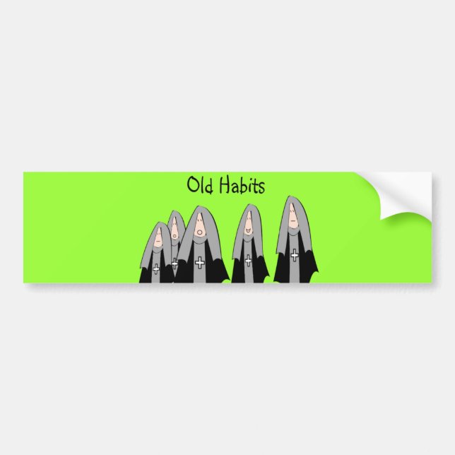 Nuns "Old Habits" Hilarious Nun Gifts Bumper Sticker (Front)