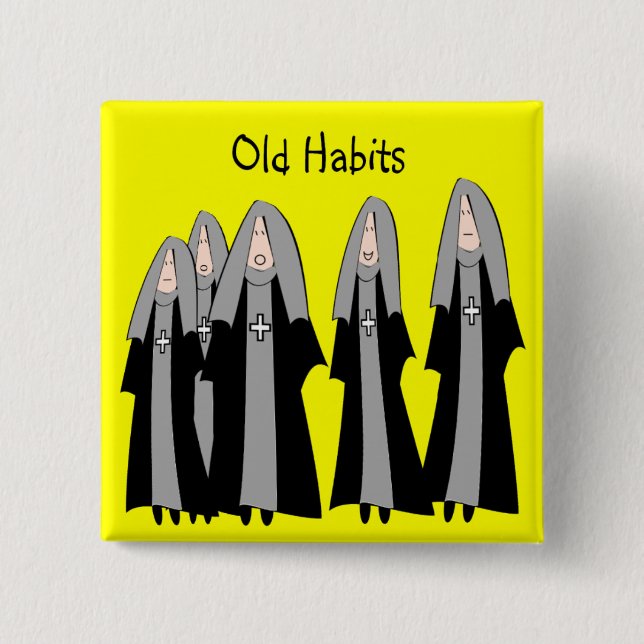 Nuns "Old Habits" Hilarious Nun Gifts Pinback Button (Front)