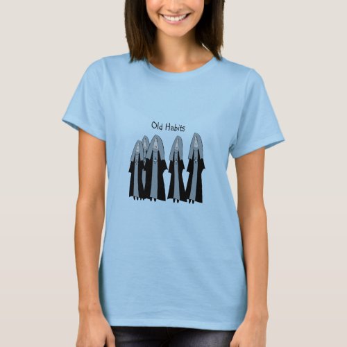 Nuns Old Habits Hilarious Nun Gifts T_Shirt