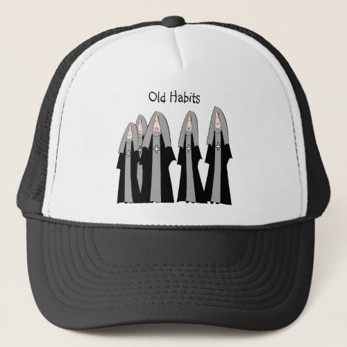 Nuns Old Habits Hilarious Nun Gifts Trucker Hat