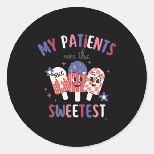 Nurse 4th July Ice Cream My Patients Are The Sweet Classic Round Sticker