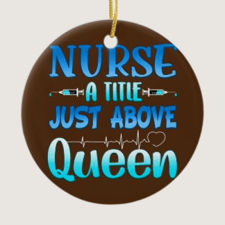 Nurse A Little Just Above Queen  Ceramic Ornament