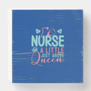 Nurse A Little Just Above Queen Wooden Box Sign