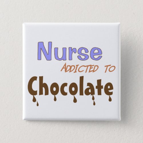 Nurse Addicted To Chocolate Pinback Button