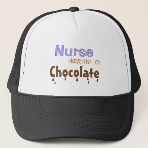 Nurse Addicted To Chocolate Trucker Hat