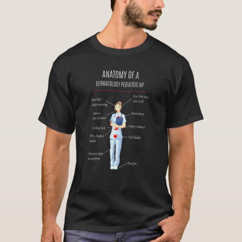 Nurse Anatomy Of A Dermatology Pediatric Np T_Shirt