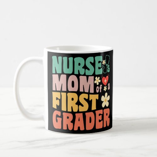 Nurse And Mom Of A First Grader 1st Day Of School  Coffee Mug