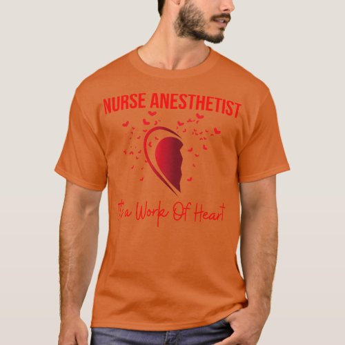 Nurse anesthetist Its a Work Of Heart T_Shirt