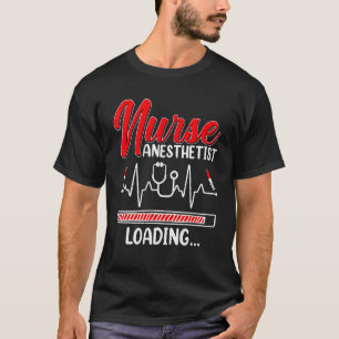 Nurse Anesthetist Loading Future Crna Nursing Stu T-Shirt