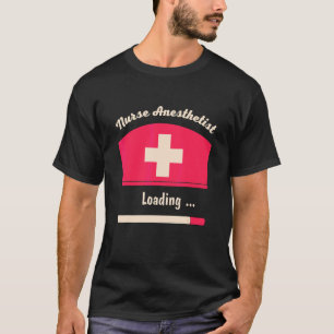 Nurse Anesthetist Loading Quote Cool Crna Graduati T-Shirt