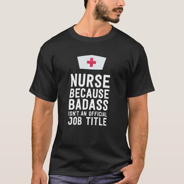 Nurse because badass isn't an official job title T-Shirt (Front)