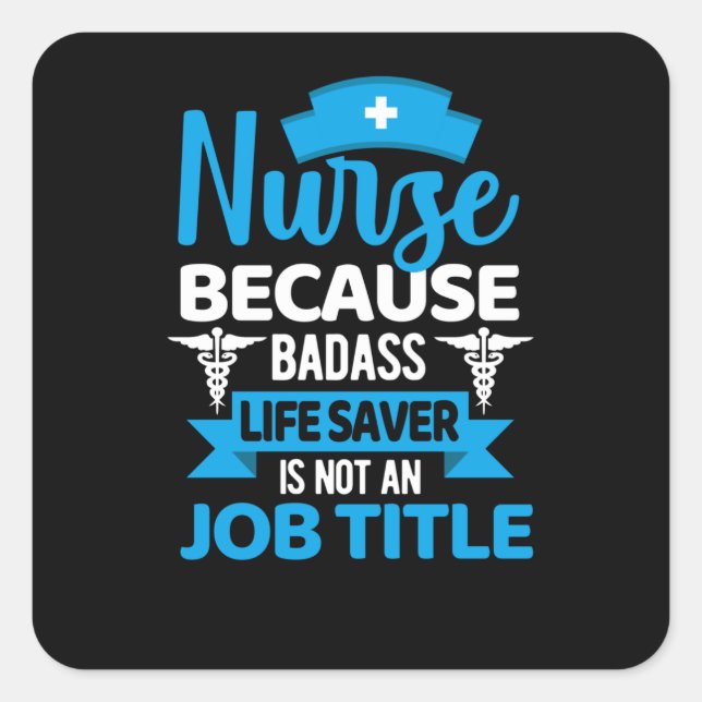 Nurse because badass life saver- funny nurse square sticker (Front)