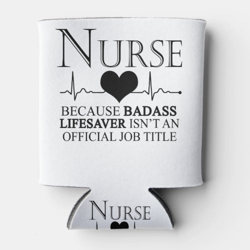 Nurse Because Badass Lifesaver Isnt An Official Can Cooler