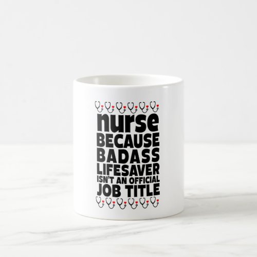  Nurse Because Badass Lifesaver Isnt An Official Coffee Mug