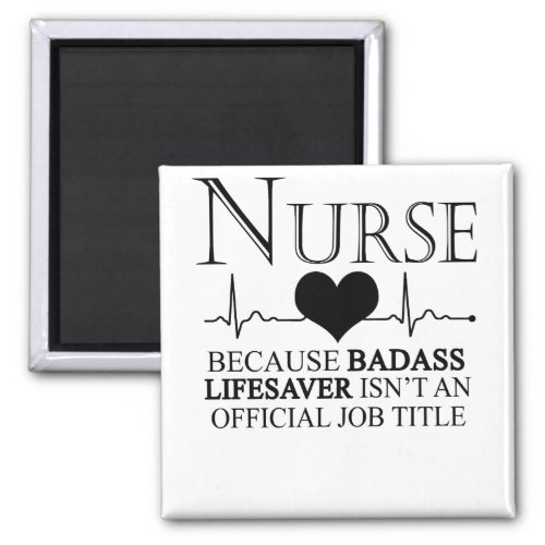 Nurse Because Badass Lifesaver Isn't An Official Magnet