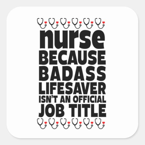  Nurse Because Badass Lifesaver Isnt An Official Square Sticker