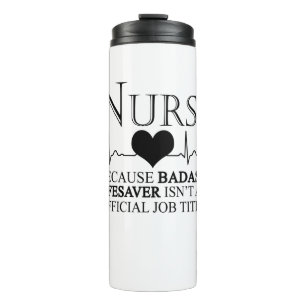 Nurse Because Badass Lifesaver Isn't An Official Thermal Tumbler