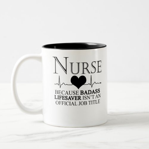 Nurse Because Badass Lifesaver Isnt An Official Two_Tone Coffee Mug