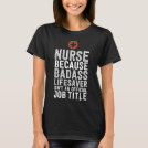 Nurse because badass lifesaver official job title T-Shirt Nurse because badass lifesaver official job title T-Shirt