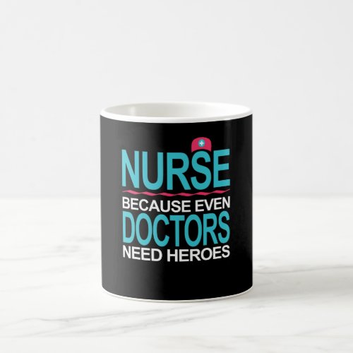 Nurse Because Doctors need Heroes Coffee Mug